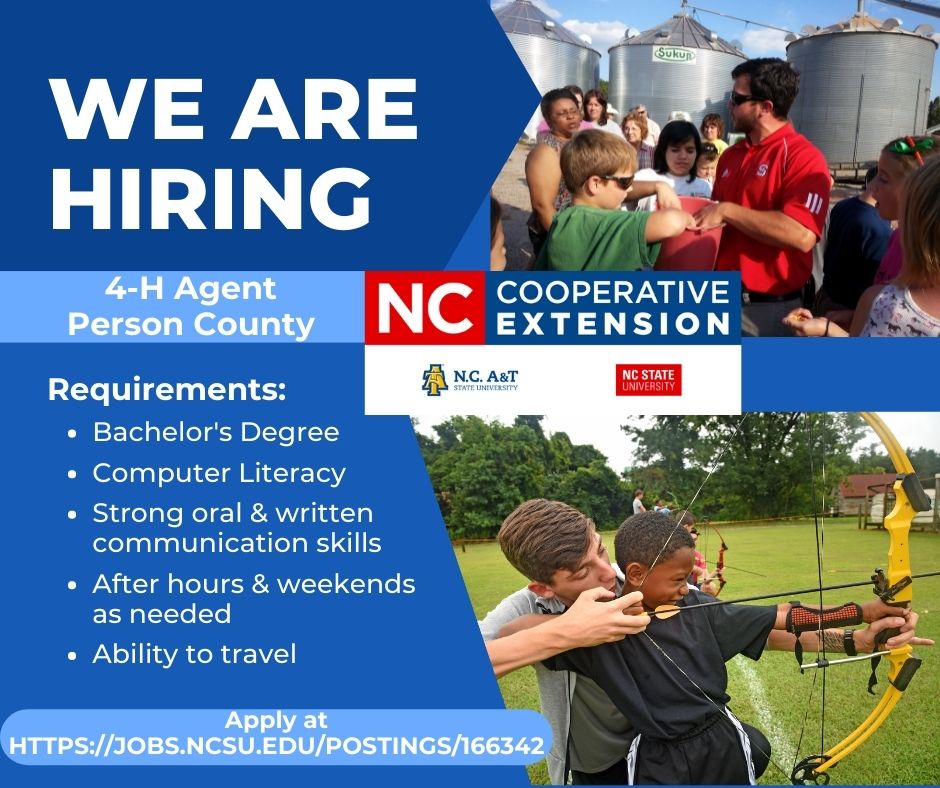 We are Hiring a 4-H Agent, Person County. Requirements: Bachelor's Degree Computer Literacy, Strong Oral & written communication skills, After hours & weekends as needed, ability to travel.