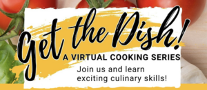 Cover photo for Get the Dish: Virtual Cooking Series